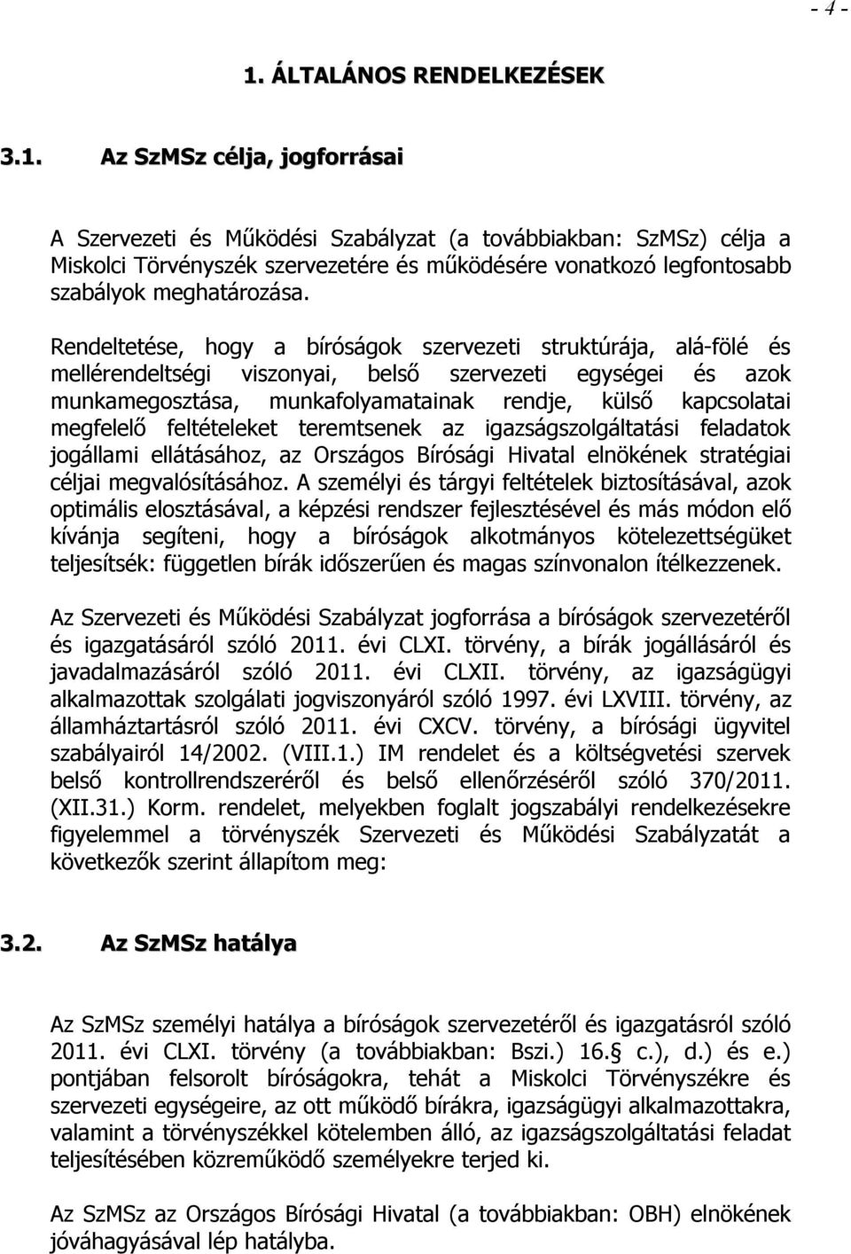 megfelelő feltételeket teremtsenek az igazságszolgáltatási feladatok jogállami ellátásához, az Országos Bírósági Hivatal elnökének stratégiai céljai megvalósításához.