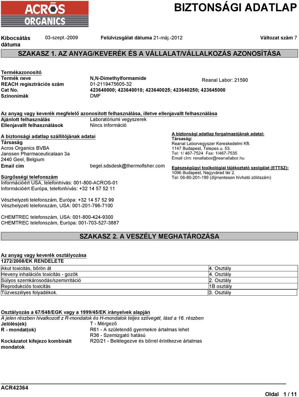 vegyszerek Ellenjavallt felhasználások Nincs információ A biztonsági adatlap szállítójának adatai Társaság Acros Organics BVBA Janssen Pharmaceuticalaan 3a 2440 Geel, Belgium Email cím begel.