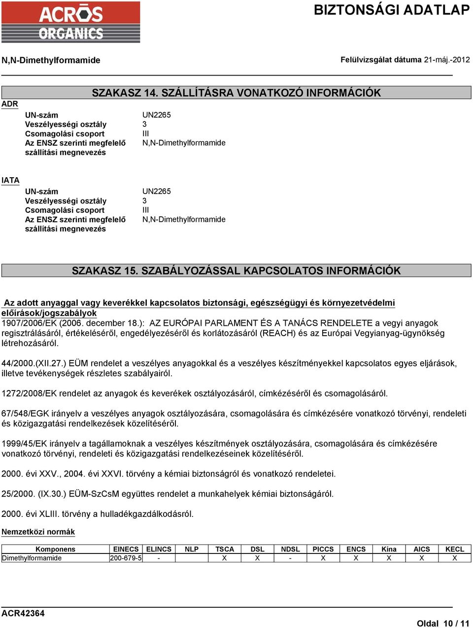 Csomagolási csoport III Az ENSZ szerinti megfelelő szállítási megnevezés SZAKASZ 15.