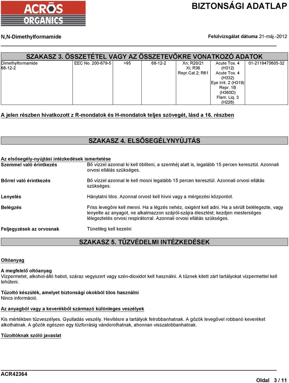 ELSŐSEGÉLYNYÚJTÁS Az elsősegély-nyújtási intézkedések ismertetése Szemmel való érintkezés Bő vízzel azonnal ki kell öblíteni, a szemhéj alatt is, legalább 15 percen keresztül.