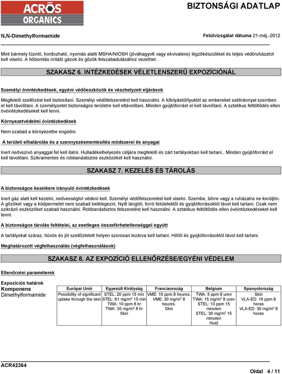 INTÉZKEDÉSEK VÉLETLENSZERŰ EXPOZÍCIÓNÁL Személyi óvintézkedések, egyéni védőeszközök és vészhelyzeti eljárások Megfelelő szellőzést kell biztosítani. Személyi védőfelszerelést kell használni.