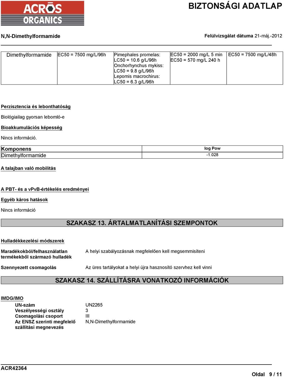 028 A talajban való mobilitás log Pow A PBT- és a vpvb-értékelés eredményei Egyéb káros hatások Nincs információ SZAKASZ 13.