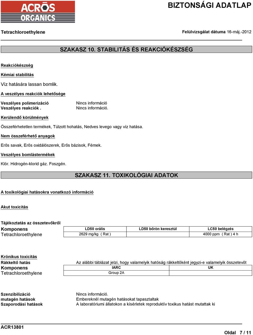 Veszélyes bomlástermékek Klór. Hidrogén-klorid gáz. Foszgén. SZAKASZ 11.