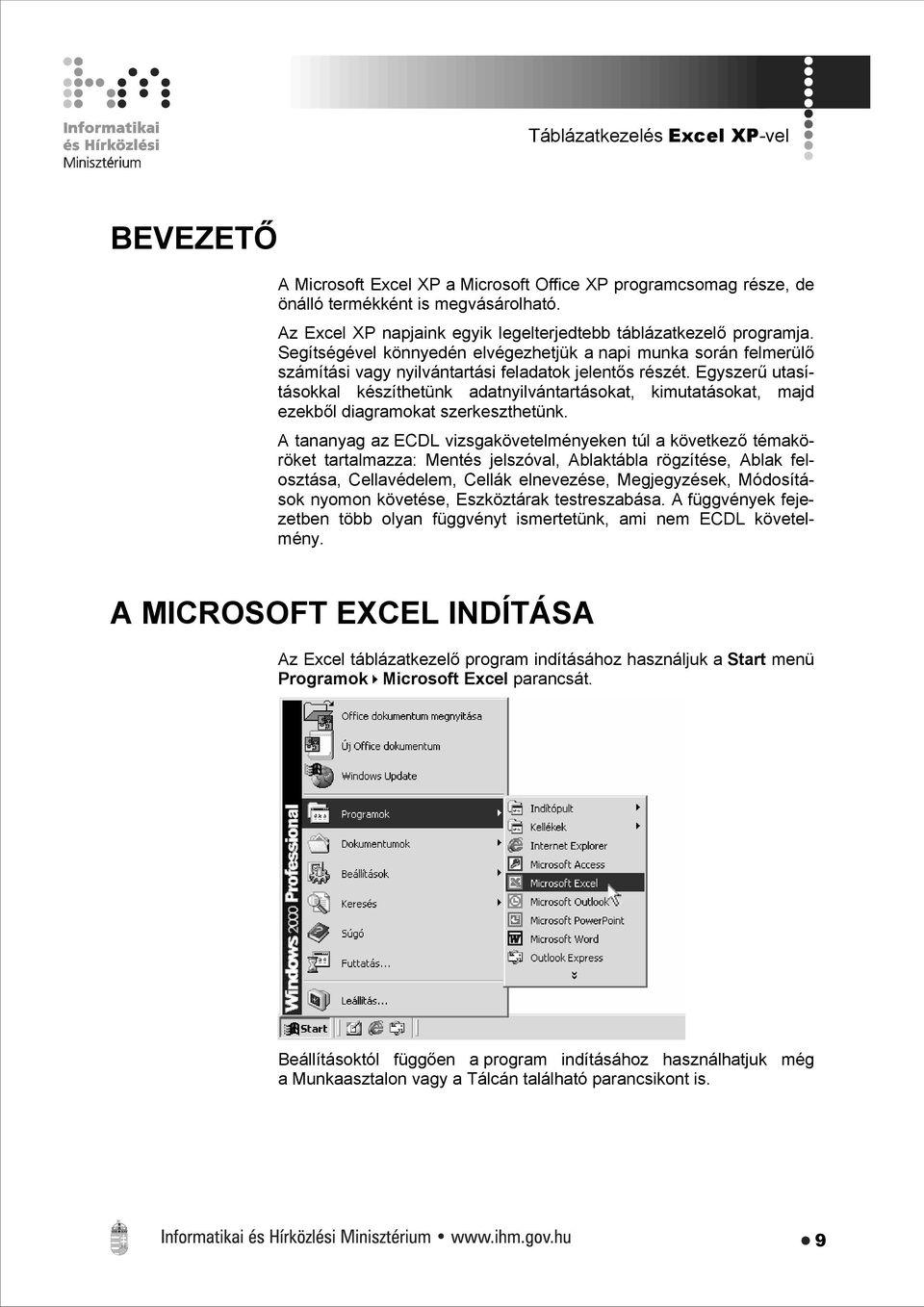 Egyszerű utasításokkal készíthetünk adatnyilvántartásokat, kimutatásokat, majd ezekből diagramokat szerkeszthetünk.