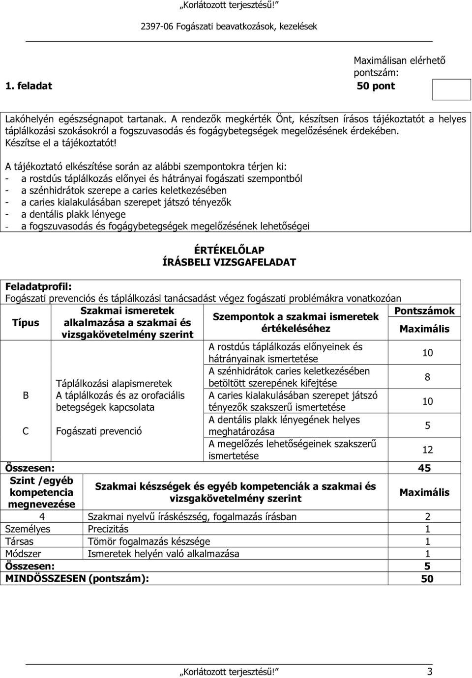 A tájékoztató elkészítése során az alábbi szempontokra térjen ki: - a rostdús táplálkozás előnyei és hátrányai fogászati szempontból - a szénhidrátok szerepe a caries keletkezésében - a caries