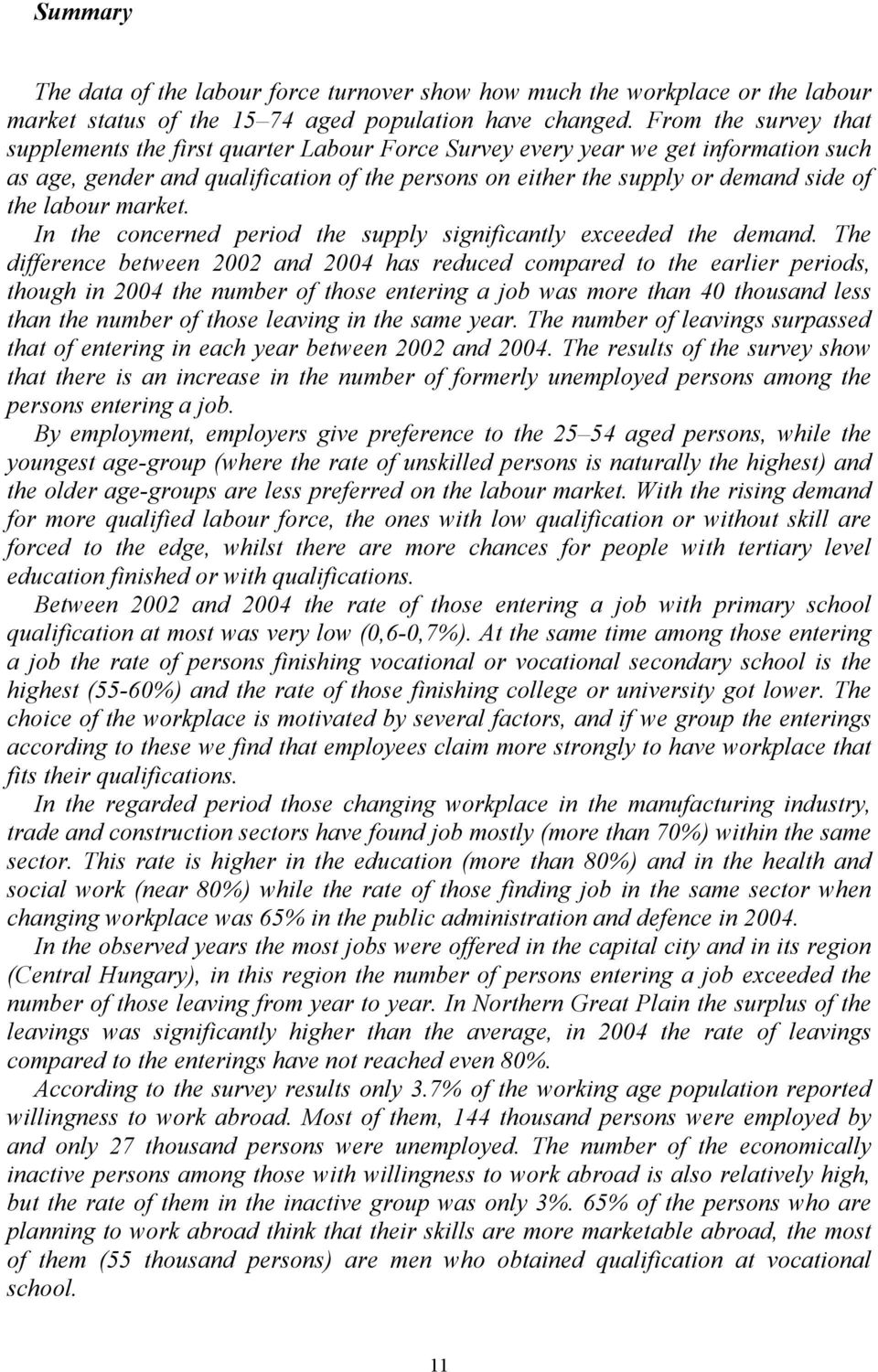 labour market. In the concerned period the supply significantly exceeded the demand.