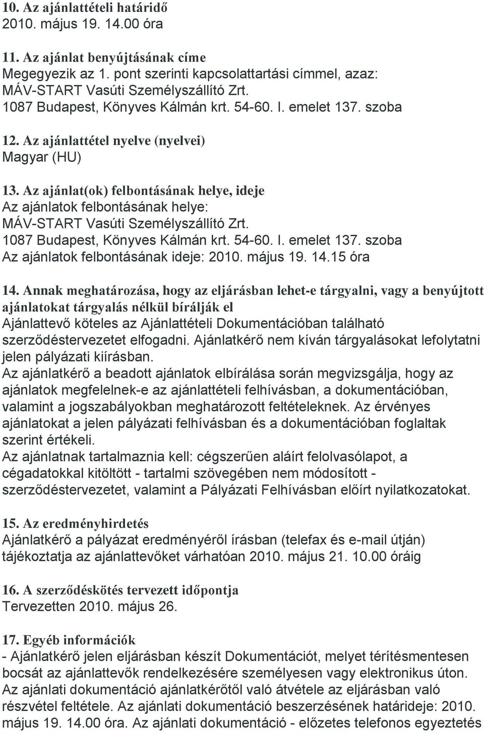 emelet 137. szoba Az ajánlatok felbontásának ideje: 2010. május 19. 14.15 óra 14.