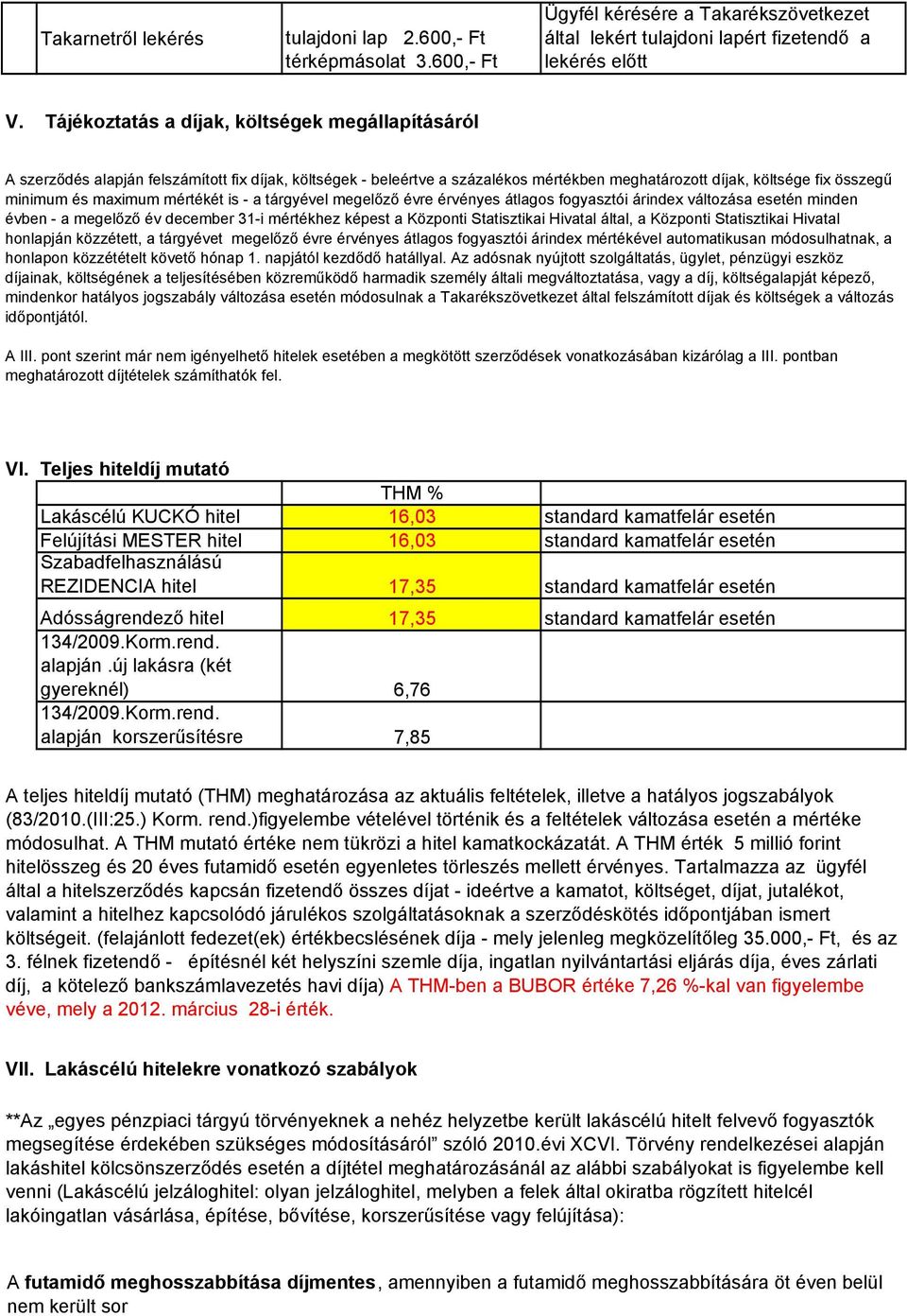 mértékét is - a tárgyével megelızı évre érvényes átlagos fogyasztói árindex változása esetén minden évben - a megelızı év december 31-i mértékhez képest a Központi Statisztikai Hivatal által, a