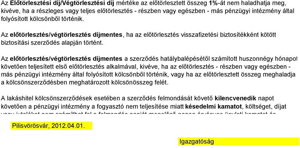 Az elıtörlesztés/végtörlesztés díjmentes a szerzıdés hatálybalépésétıl számított huszonnégy hónapot követıen teljesített elsı elıtörlesztés alkalmával, kivéve, ha az elıtörlesztés - részben vagy