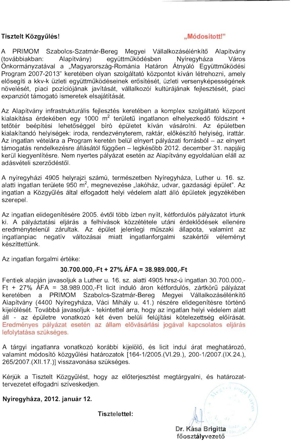 Együttműködésí Program 2007-2013" keretében olyan szolgáltató központot kíván létrehozni, amely elősegíti a kkv-k üzleti együttműködései nek erősítését, üzleti versenyképességének növelését, piaci