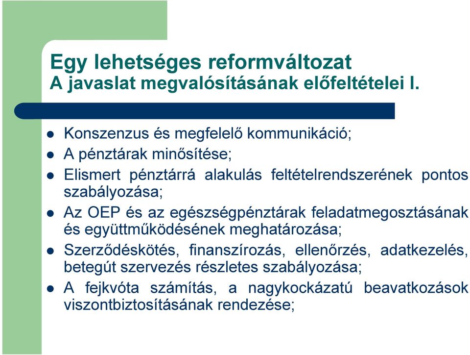 szabályozása; Az OEP és az egészségpénztárak feladatmegosztásának és együttműködésének meghatározása; Szerződéskötés,