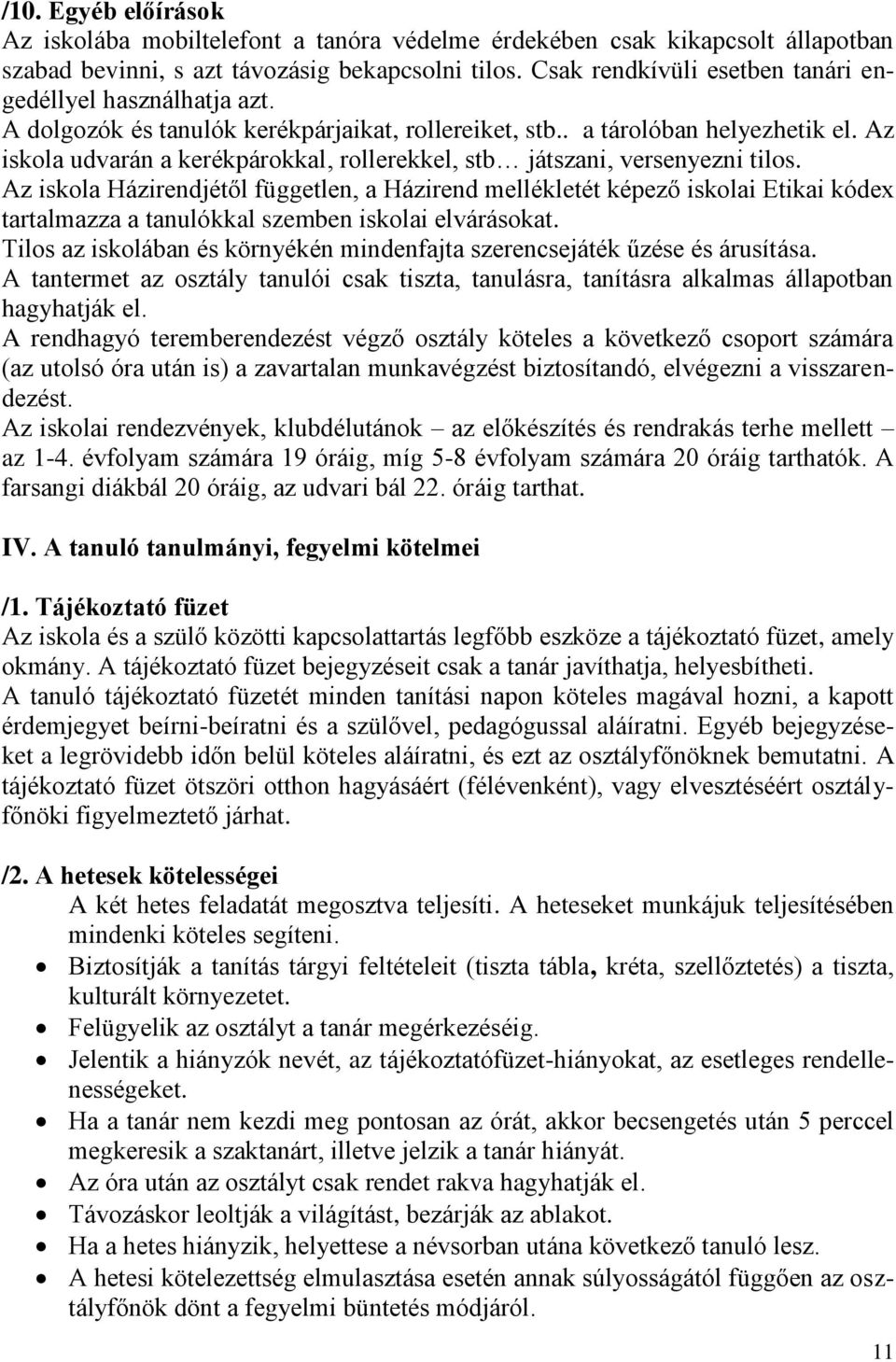 Az iskola udvarán a kerékpárokkal, rollerekkel, stb játszani, versenyezni tilos.
