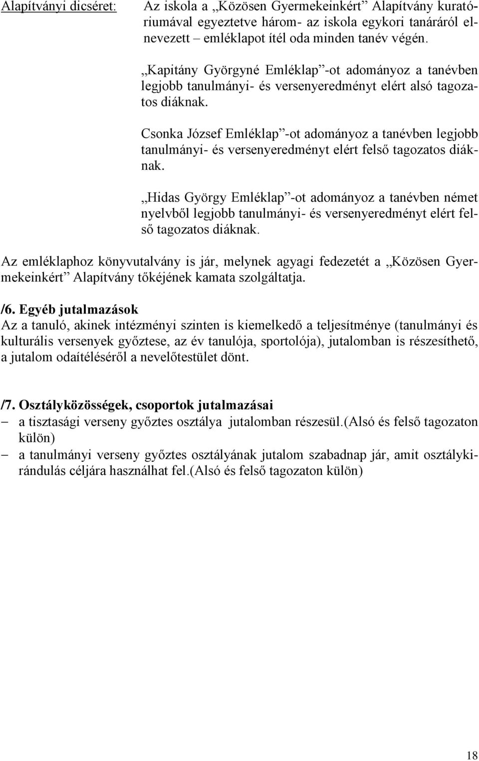 Csonka József Emléklap -ot adományoz a tanévben legjobb tanulmányi- és versenyeredményt elért felső tagozatos diáknak.