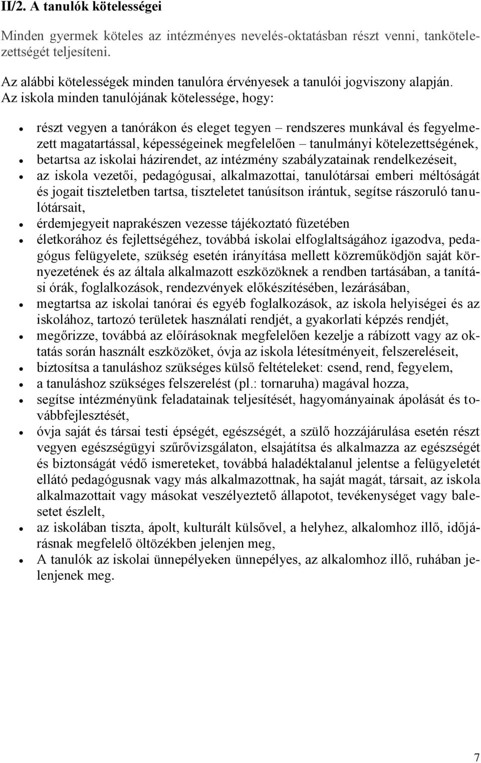 Az iskola minden tanulójának kötelessége, hogy: részt vegyen a tanórákon és eleget tegyen rendszeres munkával és fegyelmezett magatartással, képességeinek megfelelően tanulmányi kötelezettségének,