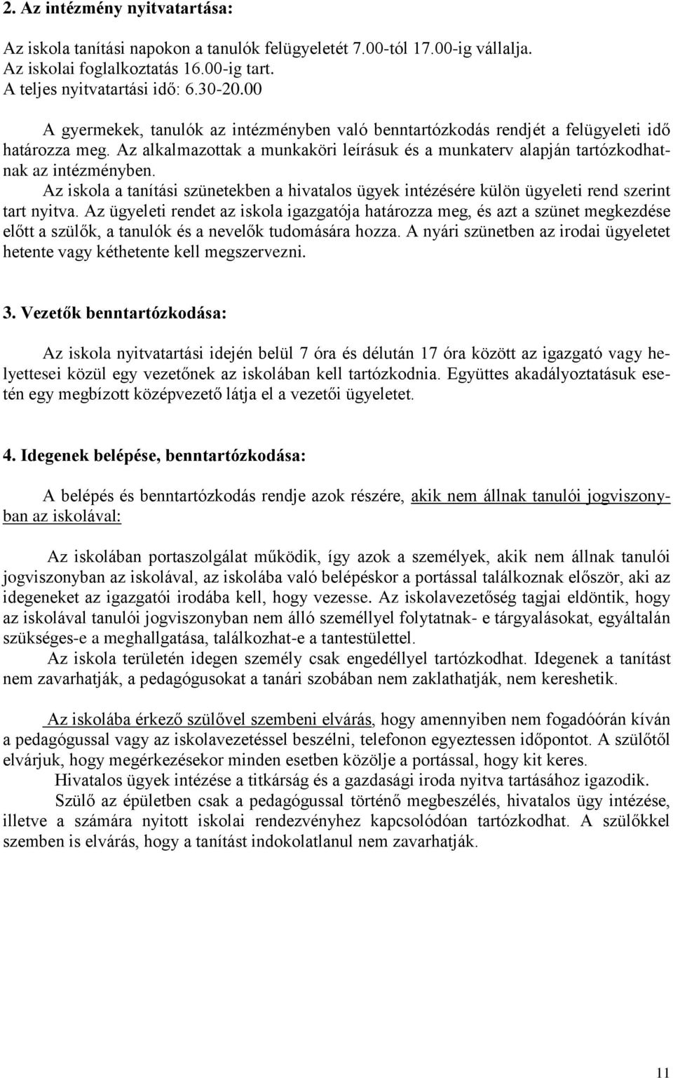 Az iskola a tanítási szünetekben a hivatalos ügyek intézésére külön ügyeleti rend szerint tart nyitva.