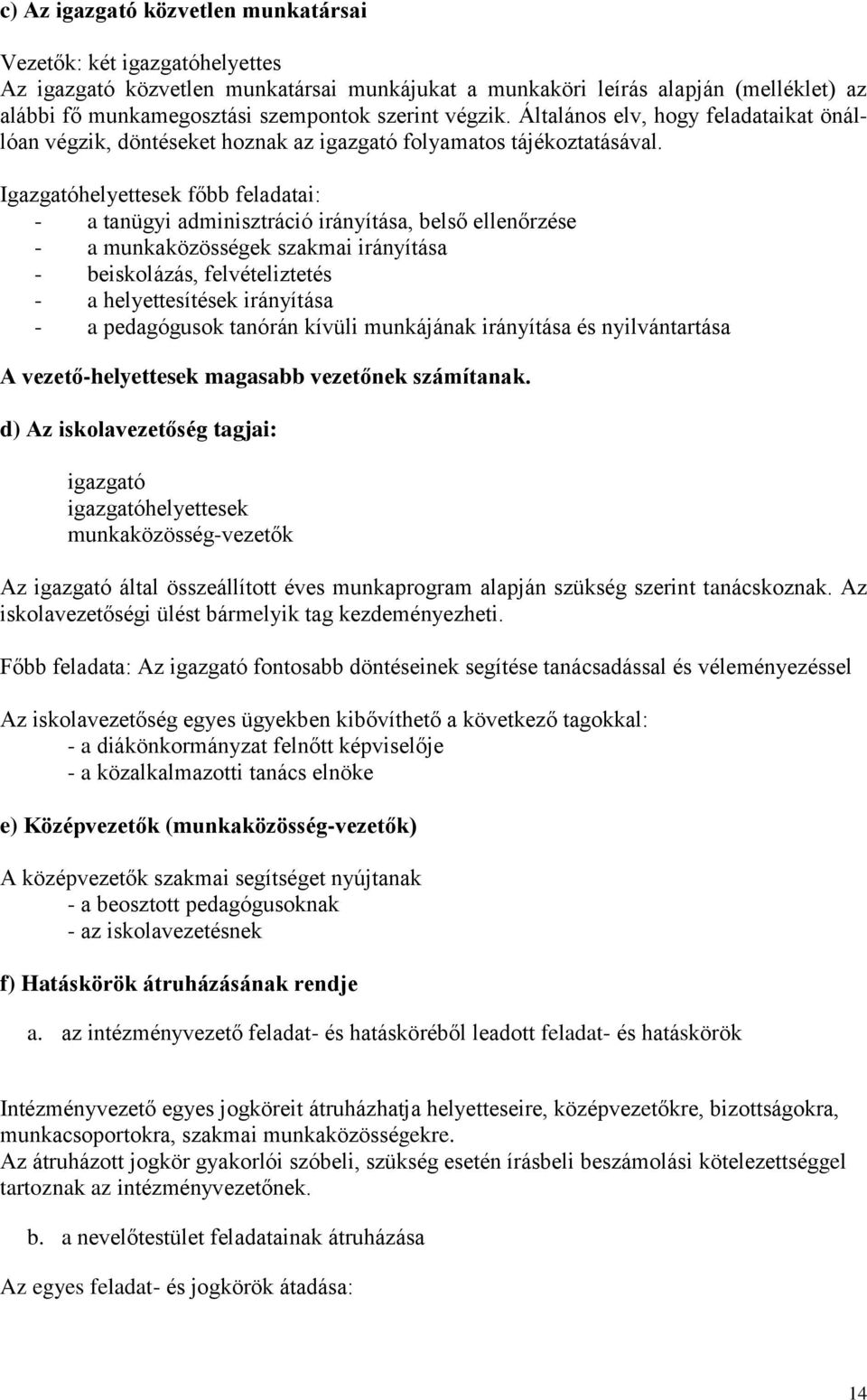 Igazgatóhelyettesek főbb feladatai: - a tanügyi adminisztráció irányítása, belső ellenőrzése - a munkaközösségek szakmai irányítása - beiskolázás, felvételiztetés - a helyettesítések irányítása - a