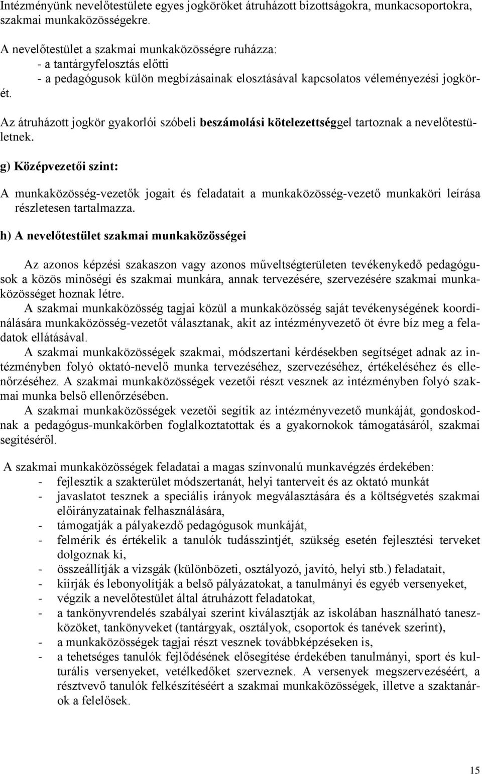 Az átruházott jogkör gyakorlói szóbeli beszámolási kötelezettséggel tartoznak a nevelőtestületnek.