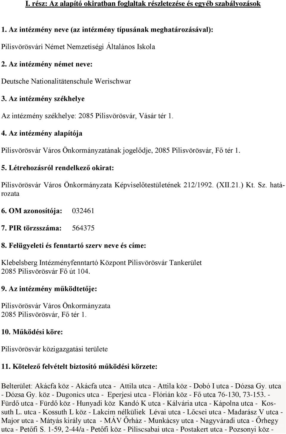 Az intézmény alapítója Pilisvörösvár Város Önkormányzatának jogelődje, 2085 Pilisvörösvár, Fő tér 1. 5.