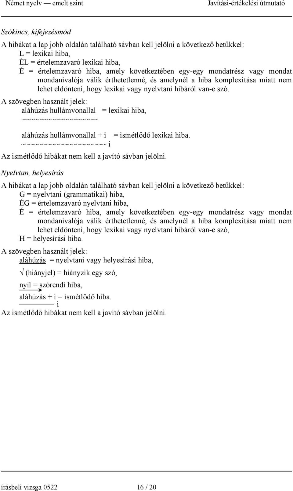 A szövegben használt jelek: aláhúzás hullámvonallal = lexikai hiba, ~~~~~~~~~~~~~~~~~~ aláhúzás hullámvonallal + i = ismétlődő lexikai hiba.