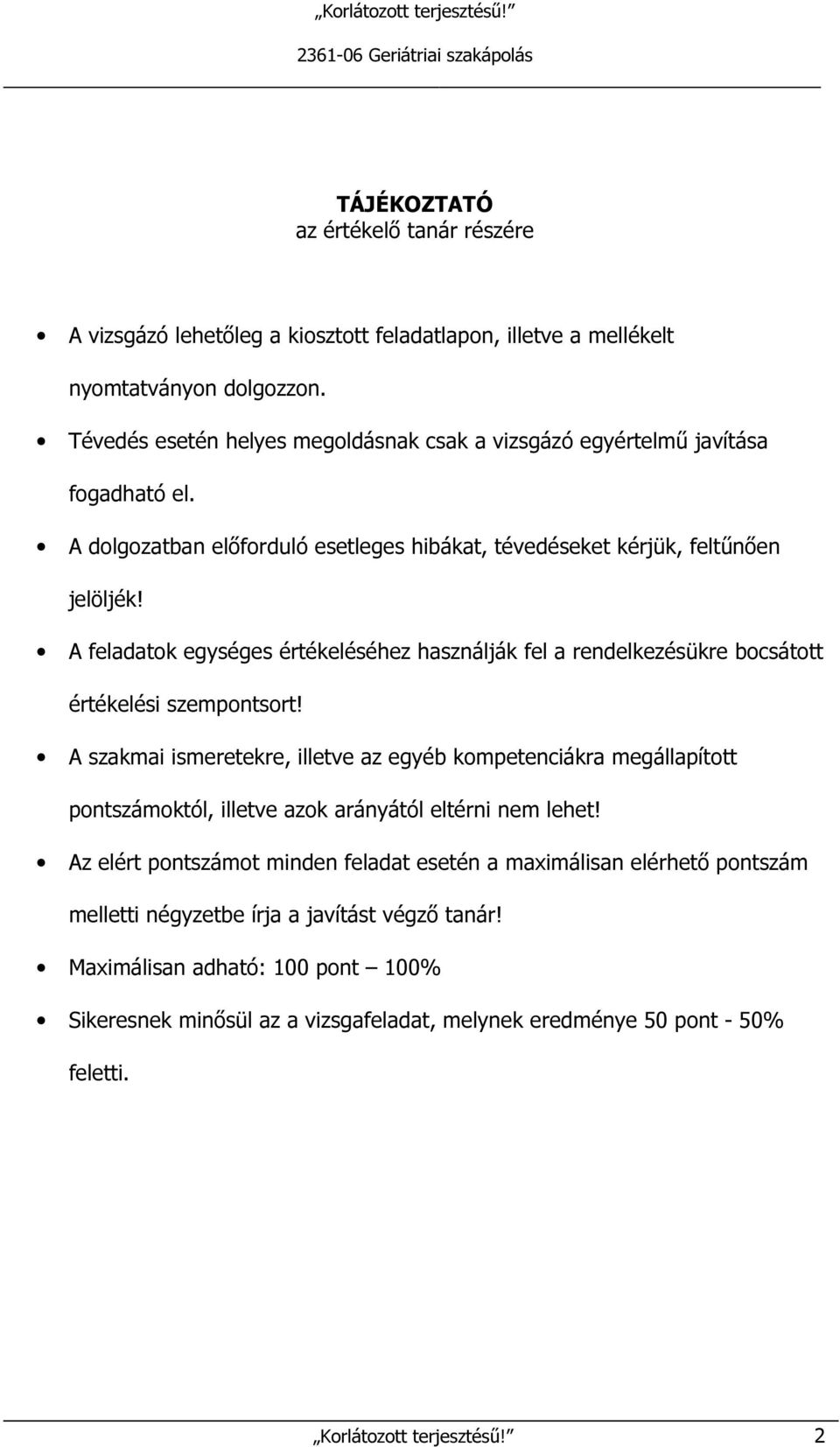 A feladatok egységes értékeléséhez használják fel a rendelkezésükre bocsátott értékelési szempontsort!