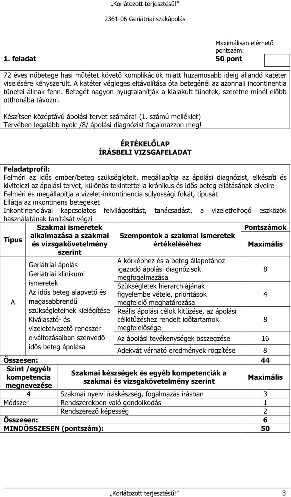 Készítsen középtávú ápolási tervet számára! (1. számú melléklet) Tervében legalább nyolc /8/ ápolási diagnózist fogalmazzon meg!