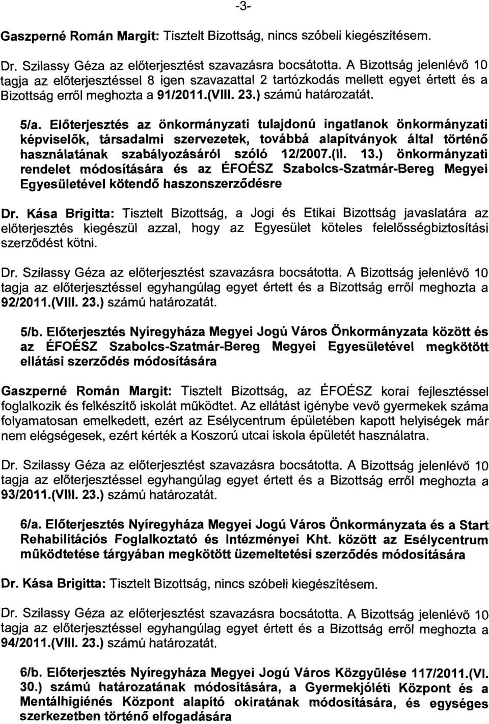 Előterjesztés az önkormányzati tulajdonú ingatlanok önkormányzati képviselők, társadalmi szervezetek, továbbá alapítványok által történő használatának szabályozásáról szóló 12/2007.(11. 13.