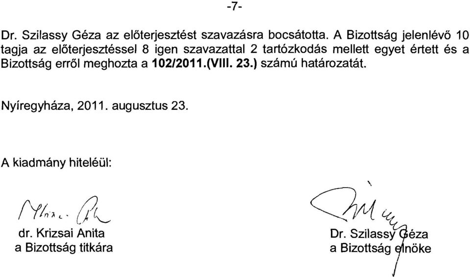) számú határozatát. Nyíregyháza, 2011. augusztus 23.