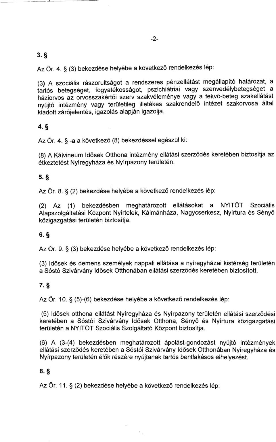 szenvedélybetegséget a háziorvos az orvosszakértői szerv szakvéleménye vagy a fekvő-beteg szakellátást nyújtó intézmény vagy területileg illetékes szakrendelő intézet szakorvosa által kiadott