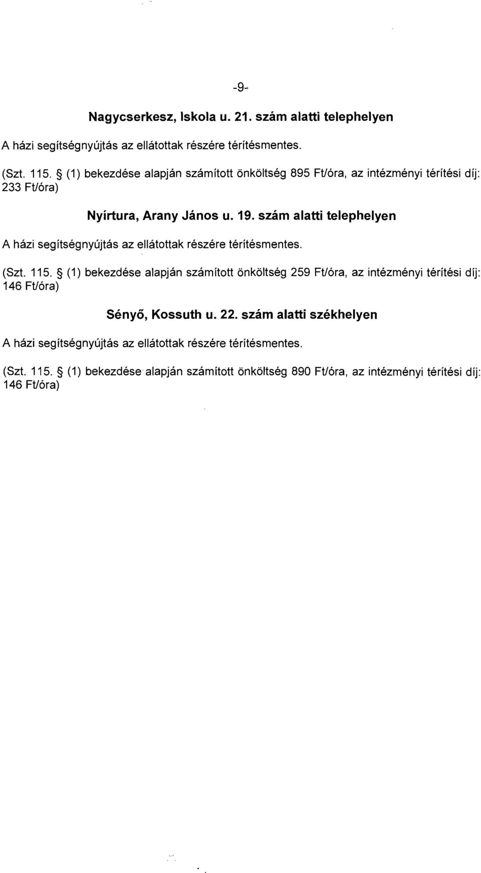 szám alatti telephelyen A házi segitségnyújtás az ellátottak részére téritésmentes. (Szt. 115.