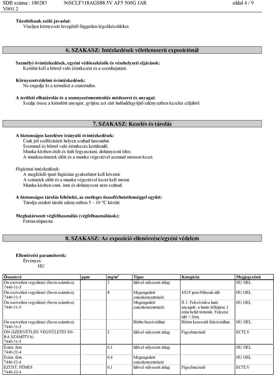 Környezetvédelmi óvintézkedések: Ne engedje ki a terméket a csatornába.