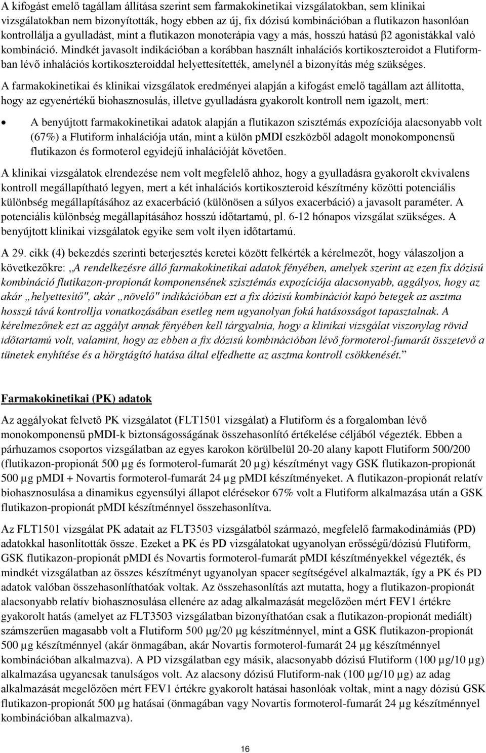 Mindkét javasolt indikációban a korábban használt inhalációs kortikoszteroidot a Flutiformban lévő inhalációs kortikoszteroiddal helyettesítették, amelynél a bizonyítás még szükséges.