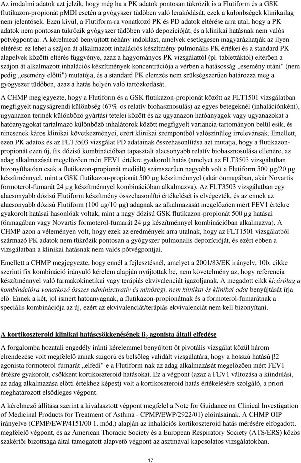 Ezen kívül, a Flutiform-ra vonatkozó PK és PD adatok eltérése arra utal, hogy a PK adatok nem pontosan tükrözik gyógyszer tüdőben való depozícióját, és a klinikai hatásnak nem valós pótvégpontjai.
