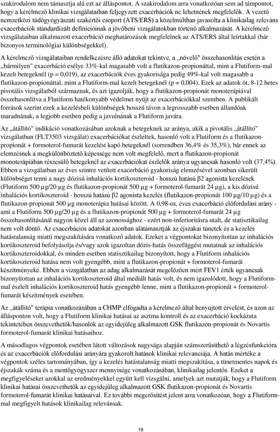 A kérelmező vizsgálataiban alkalmazott exacerbáció meghatározások megfelelnek az ATS/ERS által leírtakkal (bár bizonyos terminológiai különbségekkel).