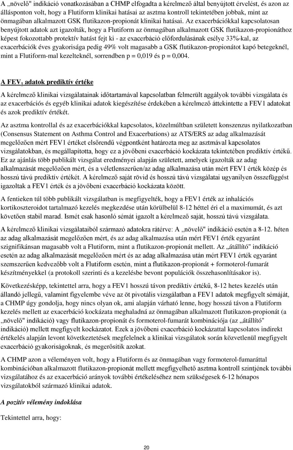 Az exacerbációkkal kapcsolatosan benyújtott adatok azt igazolták, hogy a Flutiform az önmagában alkalmazott GSK flutikazon-propionáthoz képest fokozottabb protektív hatást fejt ki - az exacerbáció