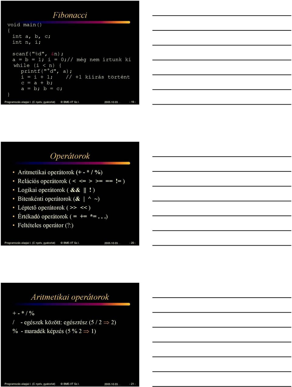 ) Btekét operátorok (& ^ ~) Léptető operátorok ( >> << ) Értékadó operátorok ( = += *=...) Feltételes operátor (?:) Programozás alapja I. (C yelv, gyakorlat) BME-IIT Sz.