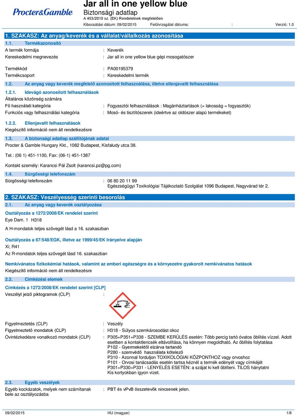 0 1. SZAKASZ: Az anyag/keverék és a vállalat/vállalkozás azonosítása 1.1. Termékazonosító A termék formája Kereskedelmi megnevezés : Keverék : Jar all in one yellow blue gépi mosogatószer Termékkód Termékcsoport : PA00195379 : Kereskedelmi termék 1.
