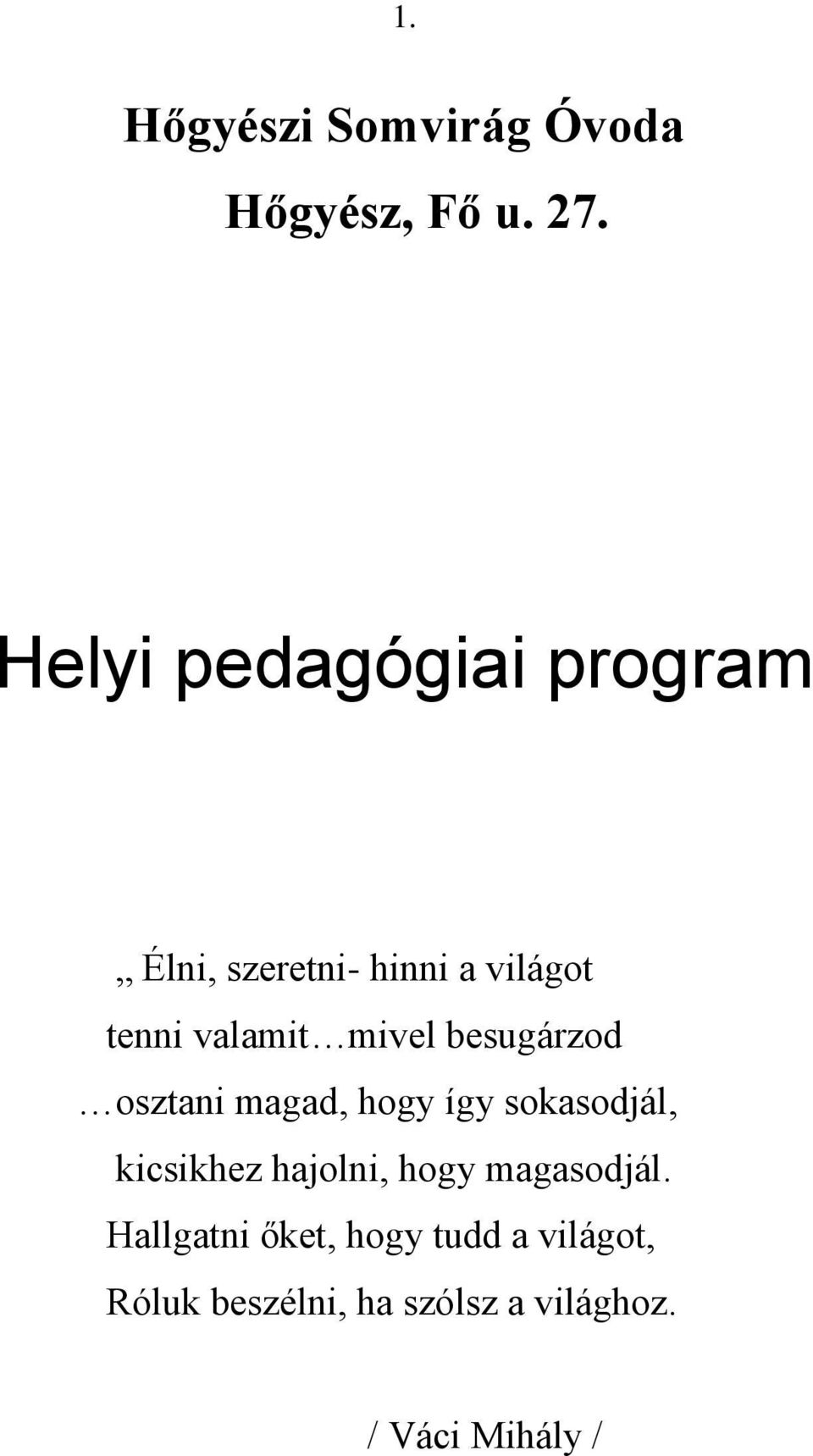 mivel besugárzod osztani magad, hogy így sokasodjál, kicsikhez hajolni,