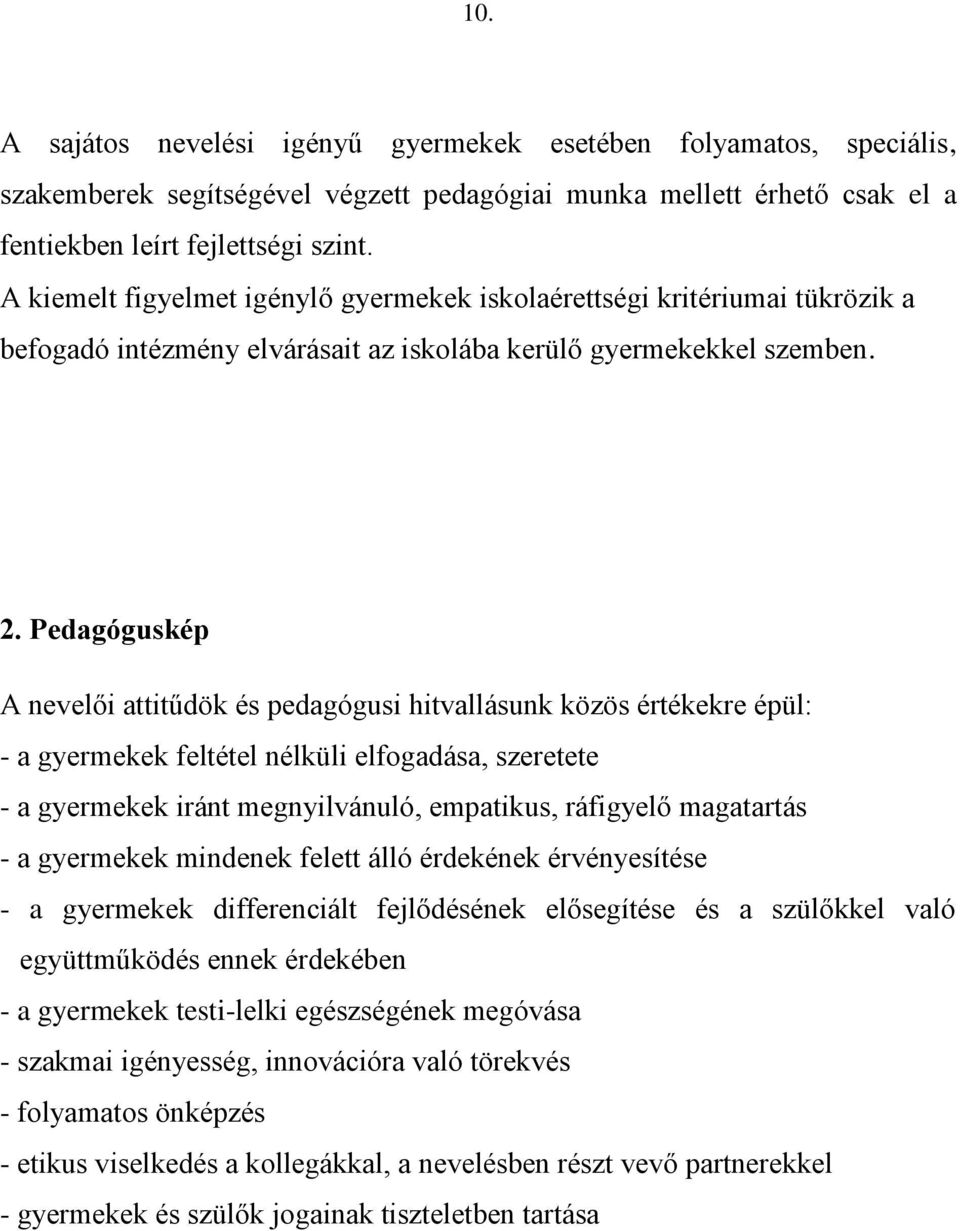 Pedagóguskép A nevelői attitűdök és pedagógusi hitvallásunk közös értékekre épül: - a gyermekek feltétel nélküli elfogadása, szeretete - a gyermekek iránt megnyilvánuló, empatikus, ráfigyelő