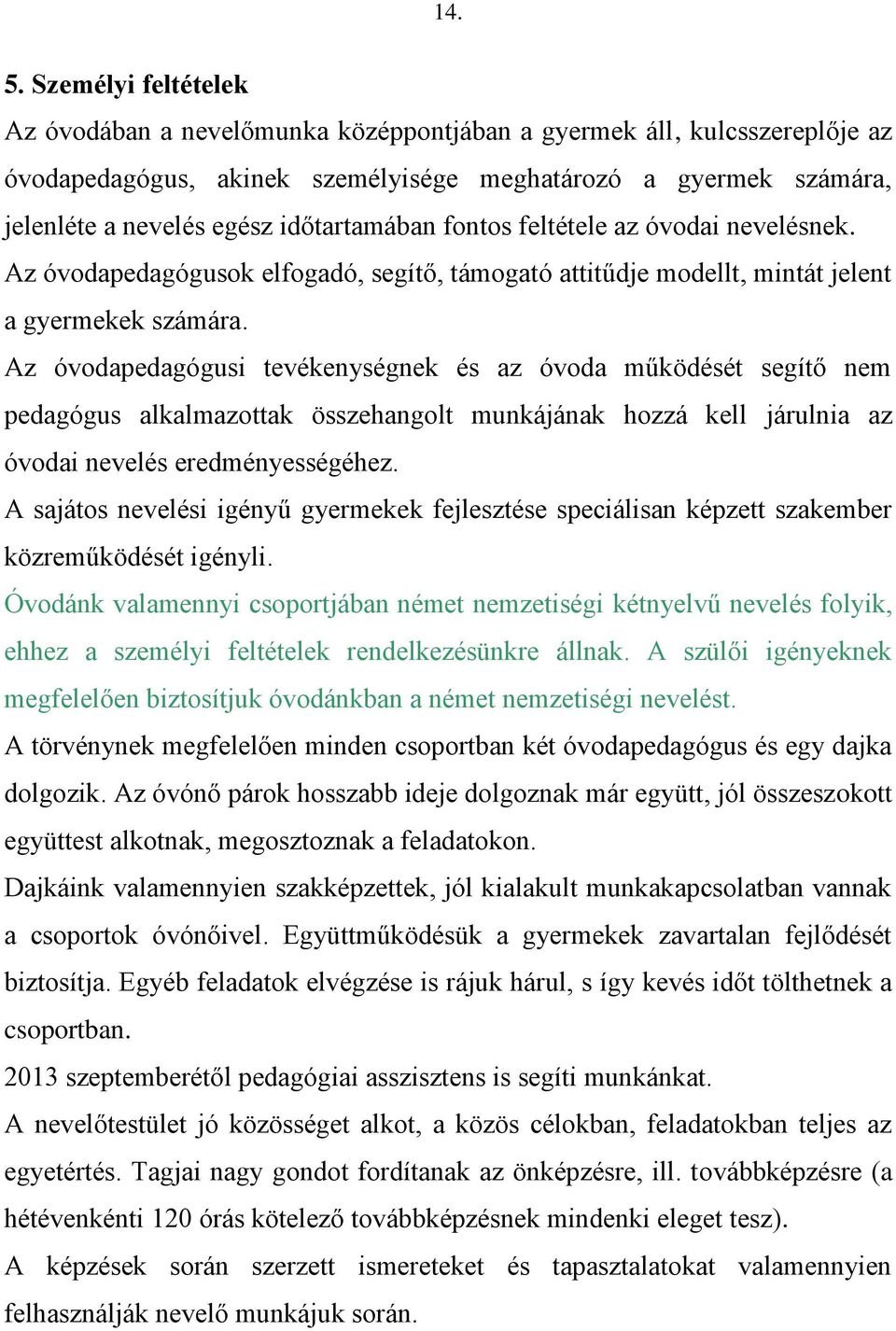 időtartamában fontos feltétele az óvodai nevelésnek. Az óvodapedagógusok elfogadó, segítő, támogató attitűdje modellt, mintát jelent a gyermekek számára.