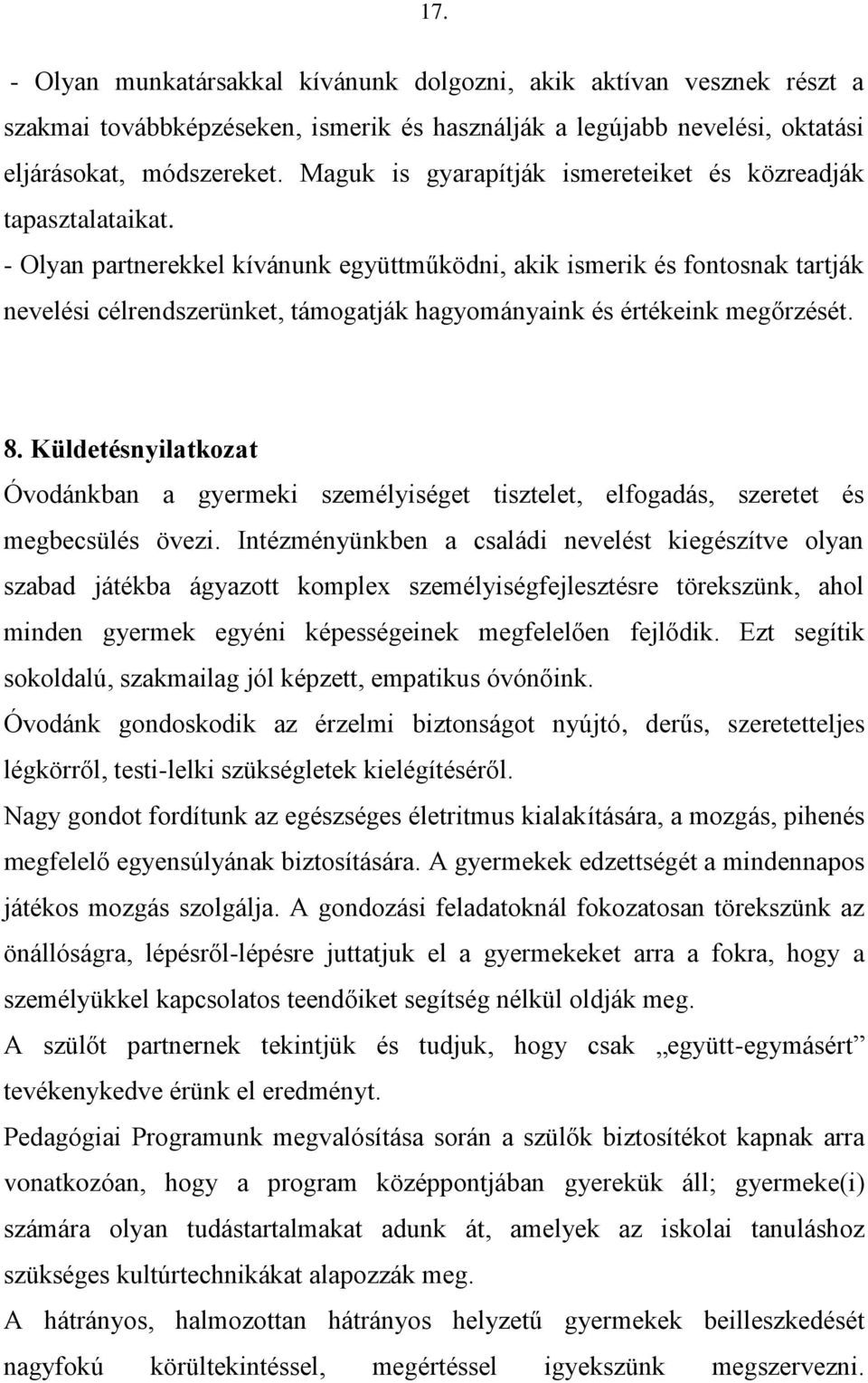 - Olyan partnerekkel kívánunk együttműködni, akik ismerik és fontosnak tartják nevelési célrendszerünket, támogatják hagyományaink és értékeink megőrzését. 8.