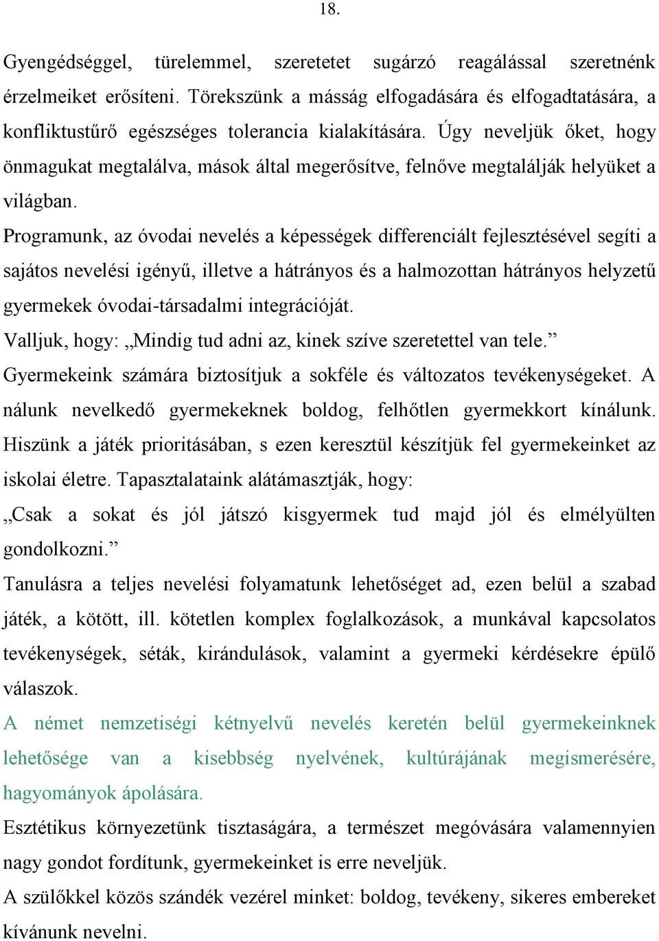 Úgy neveljük őket, hogy önmagukat megtalálva, mások által megerősítve, felnőve megtalálják helyüket a világban.