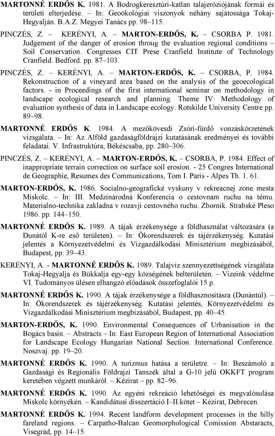 Congresses CIT Prese Cranfield Institute of Technology Cranfield. Bedford. pp. 87 103. PINCZÉS, Z. KERÉNYI, A. MARTON-ERDŐS, K. CSORBA, P. 1984.