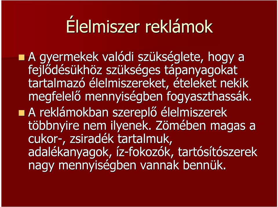 fogyaszthassák. A reklámokban szereplı élelmiszerek többnyire nem ilyenek.