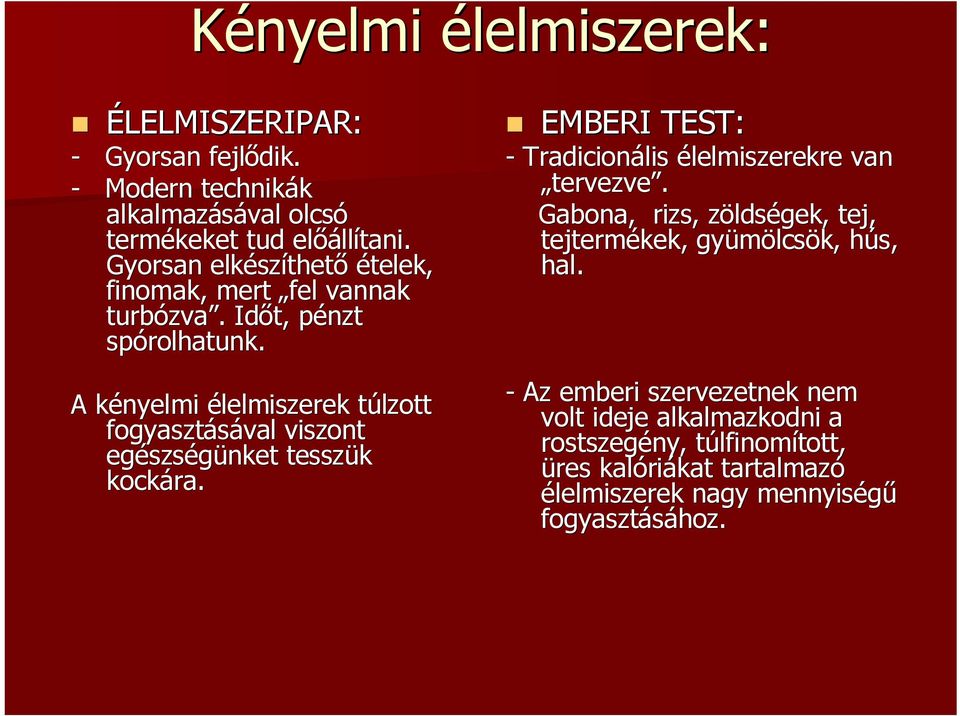 A kényelmi élelmiszerek túlzott fogyasztásával viszont egészségünket tesszük kockára. EMBERI TEST: - Tradicionális élelmiszerekre van tervezve.