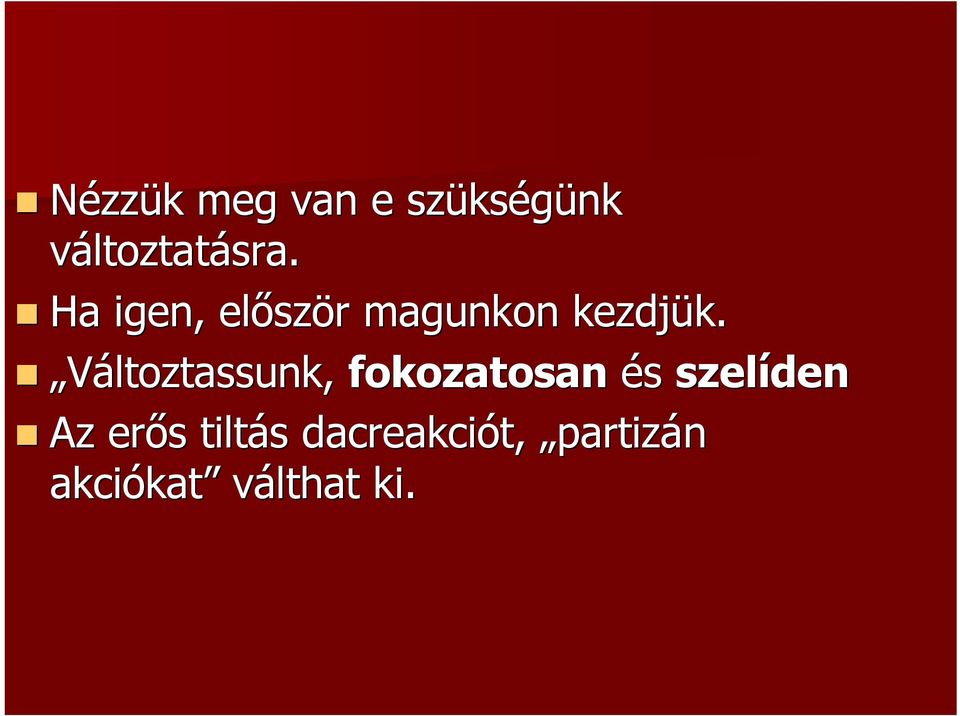 Változtassunk, fokozatosan és szelíden Az