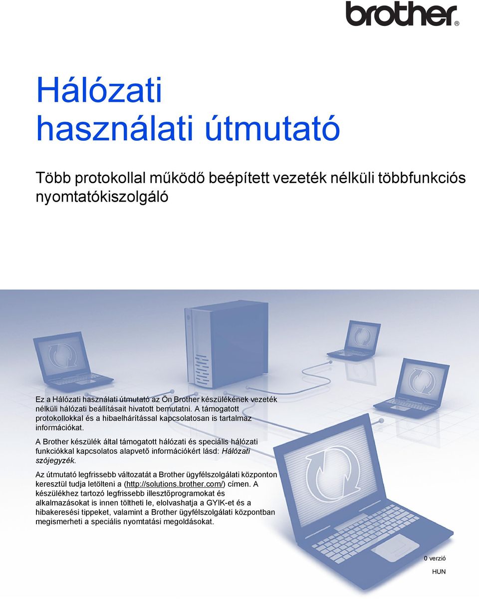 A Brother készülék által támogatott hálózati és speciális hálózati funkciókkal kapcsolatos alapvető információkért lásd: Hálózati szójegyzék.