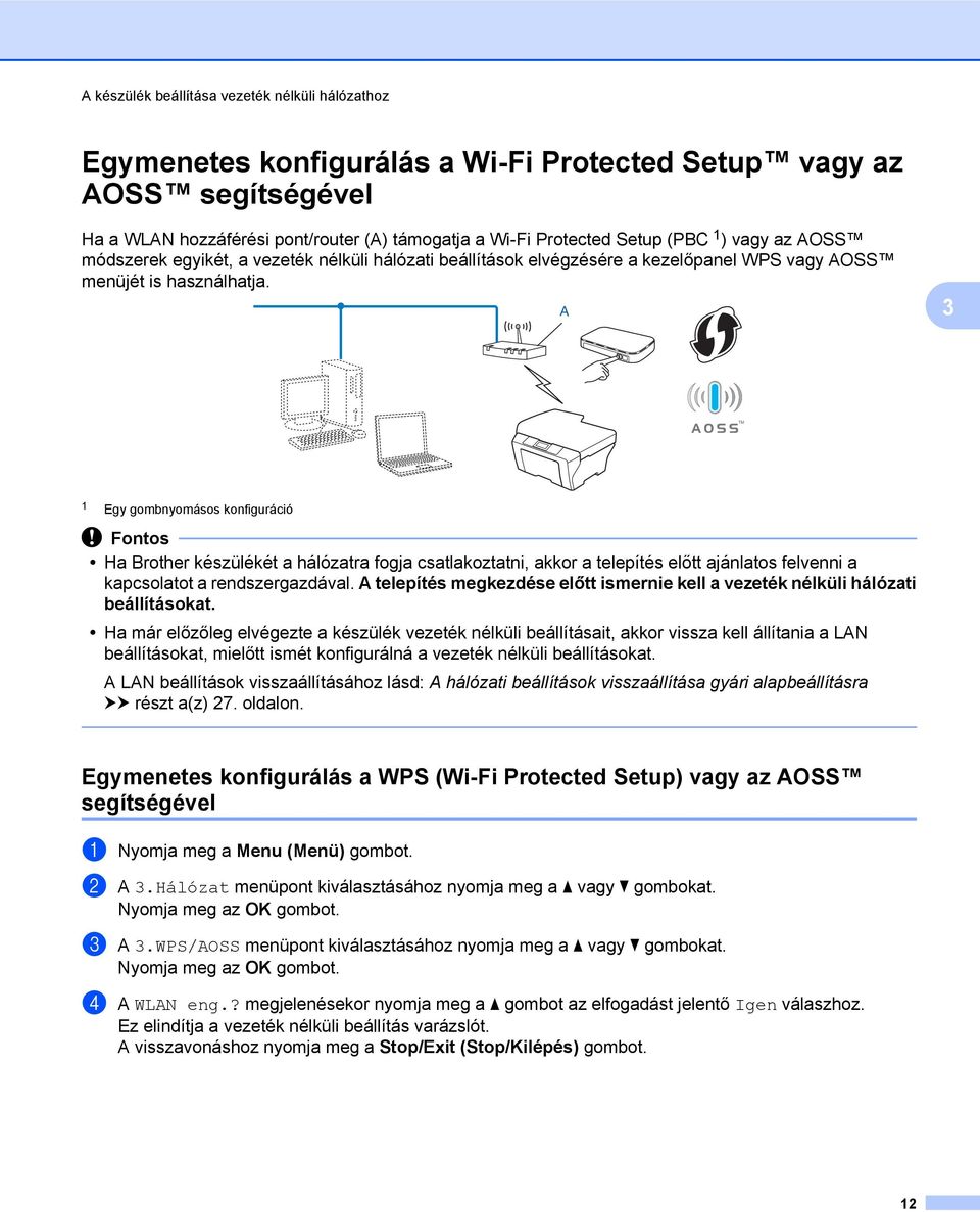A 3 1 Egy gombnyomásos konfiguráció Fontos Ha Brother készülékét a hálózatra fogja csatlakoztatni, akkor a telepítés előtt ajánlatos felvenni a kapcsolatot a rendszergazdával.