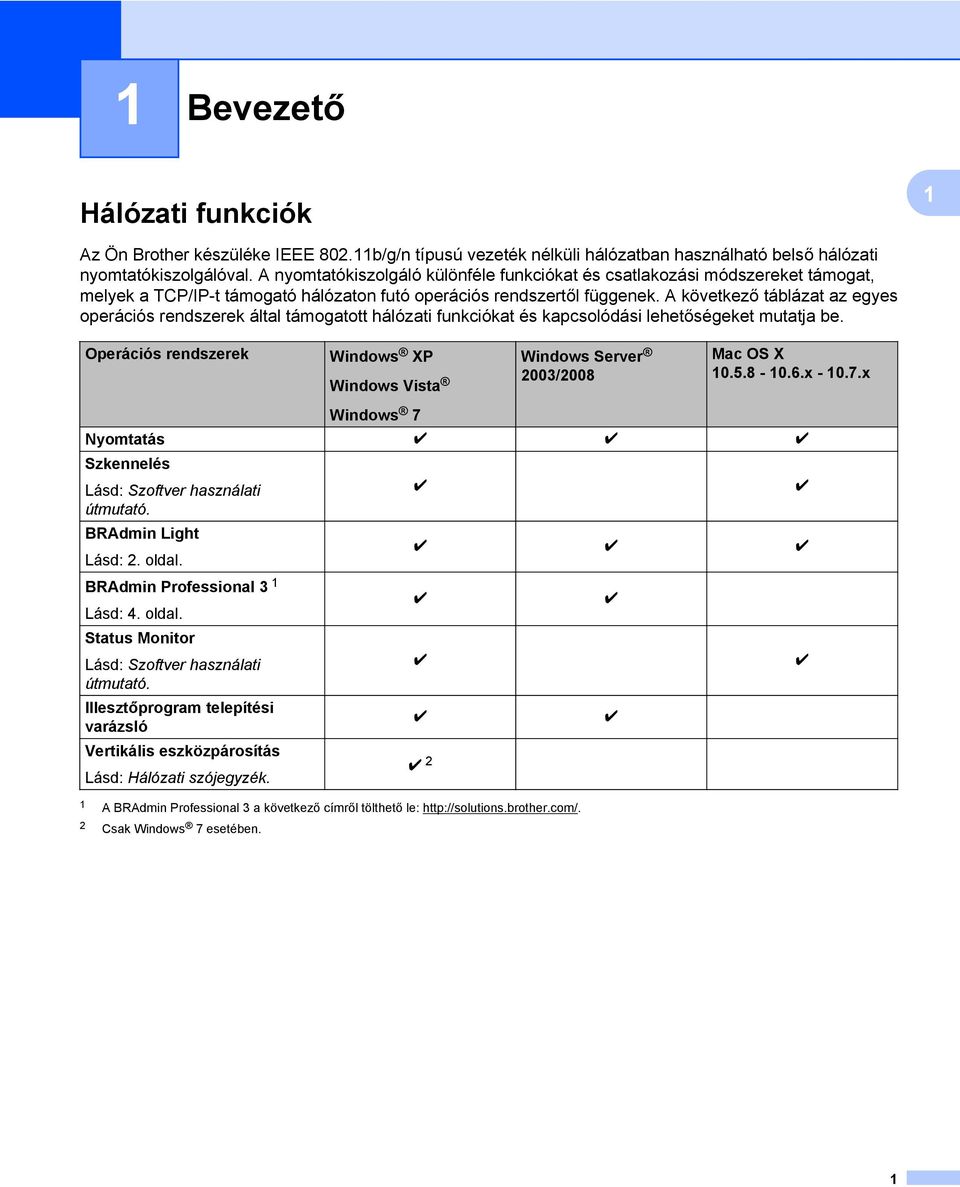 A következő táblázat az egyes operációs rendszerek által támogatott hálózati funkciókat és kapcsolódási lehetőségeket mutatja be.