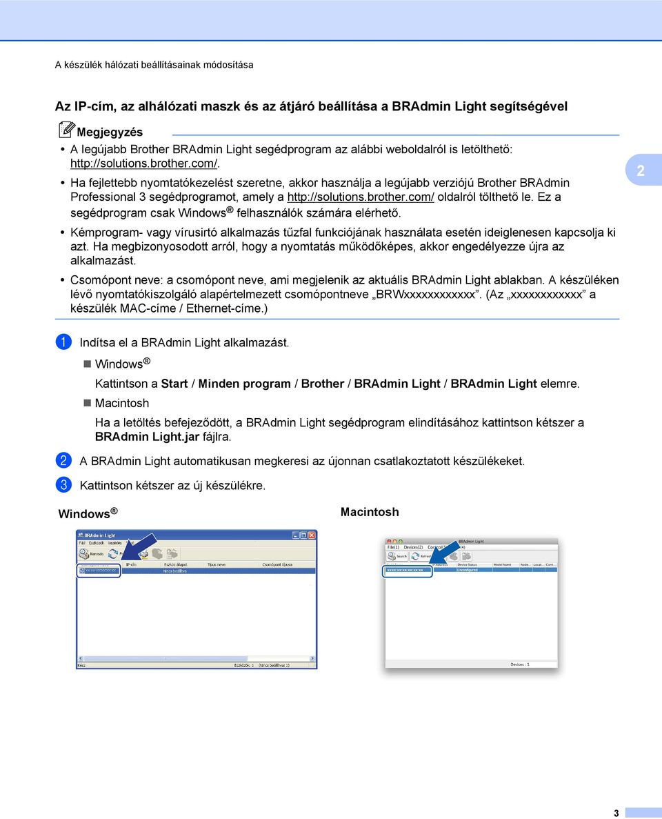 brother.com/ oldalról tölthető le. Ez a segédprogram csak Windows felhasználók számára elérhető.