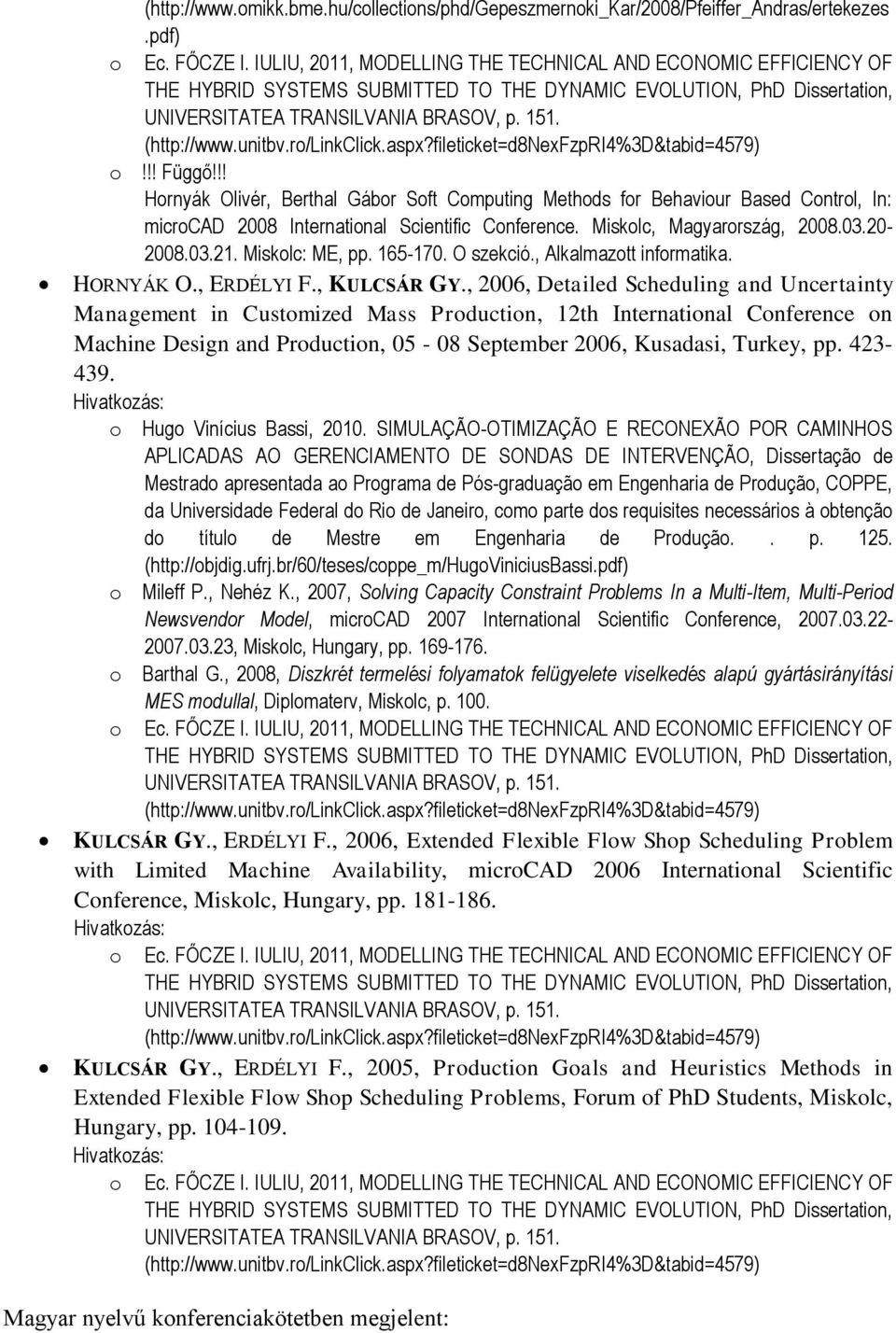 Miskolc: ME, pp. 165-170. O szekció., Alkalmazott informatika. HORNYÁK O., ERDÉLYI F., KULCSÁR GY.